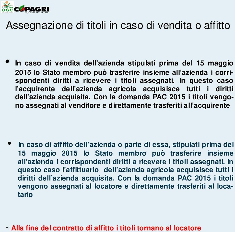 Con la domanda PAC 2015 i titoli vengono assegnati al venditore e direttamente trasferiti all acquirente In caso di affitto dell azienda o parte di essa, stipulati prima del 15 maggio 2015 lo Stato