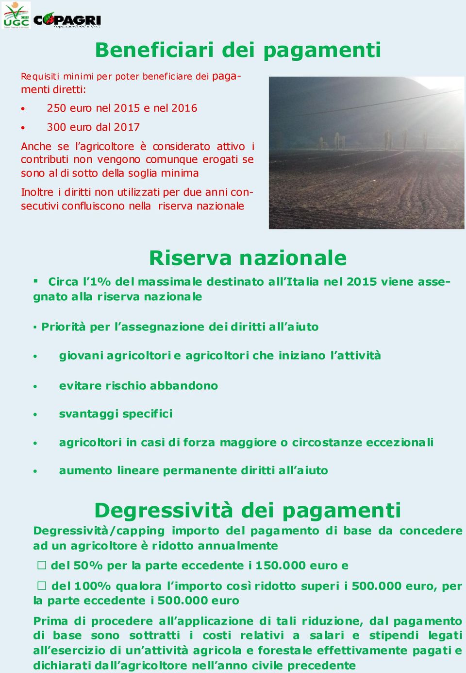 massimale destinato all Italia nel 2015 viene assegnato alla riserva nazionale Priorità per l assegnazione dei diritti all aiuto giovani agricoltori e agricoltori che iniziano l attività evitare