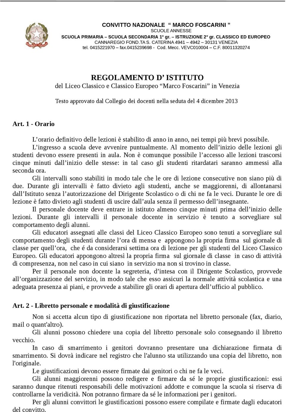 80011320274 REGOLAMENTO D ISTITUTO del Liceo Classico e Classico Europeo Marco Foscarini in Venezia Testo approvato dal Collegio dei docenti nella seduta del 4 dicembre 2013 Art.