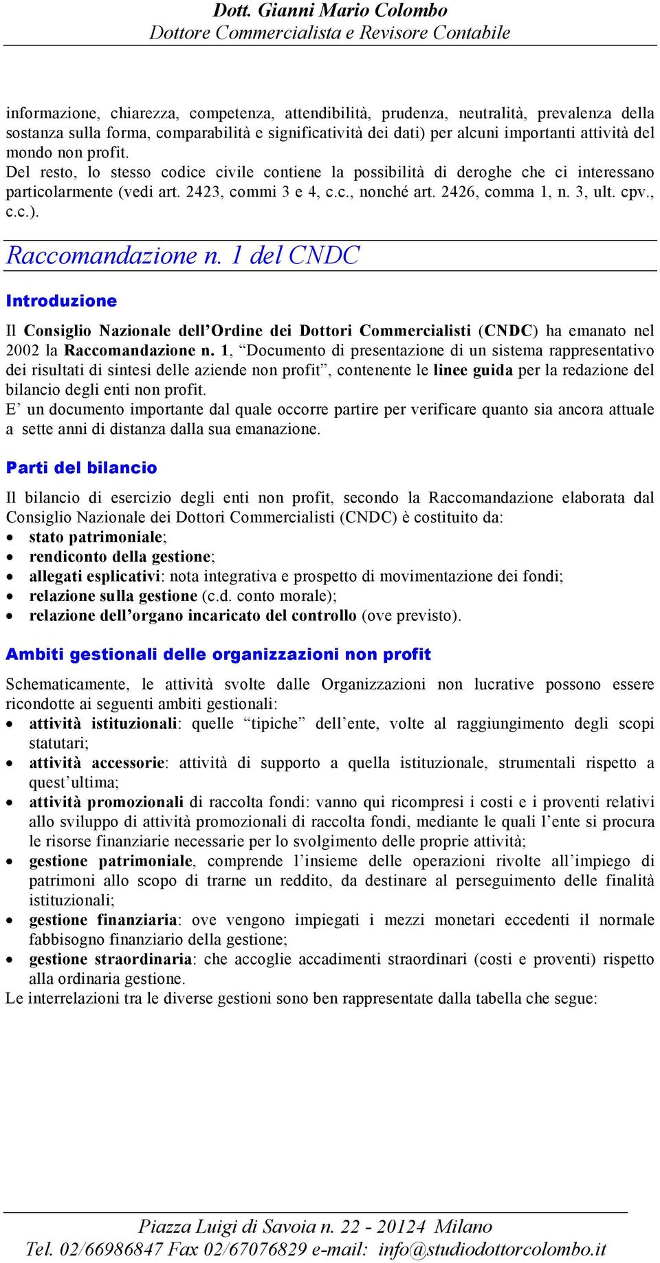 Raccomandazione n. 1 del CNDC Introduzione Il Consiglio Nazionale dell Ordine dei Dottori Commercialisti (CNDC) ha emanato nel 2002 la Raccomandazione n.