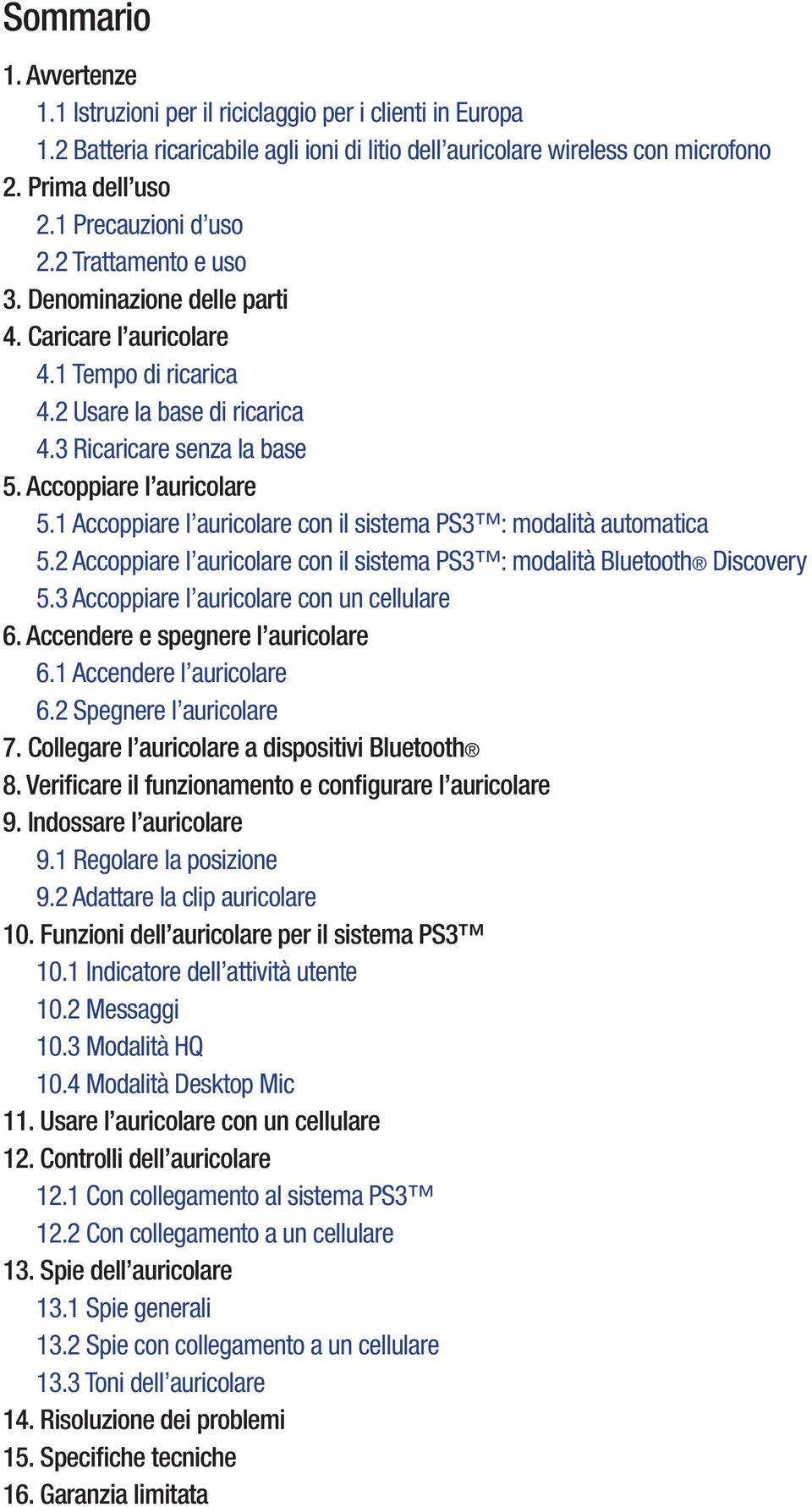 Accoppiare l auricolare 5.1 Accoppiare l auricolare con il sistema PS3 : modalità automatica 5.2 Accoppiare l auricolare con il sistema PS3 : modalità Bluetooth Discovery 5.