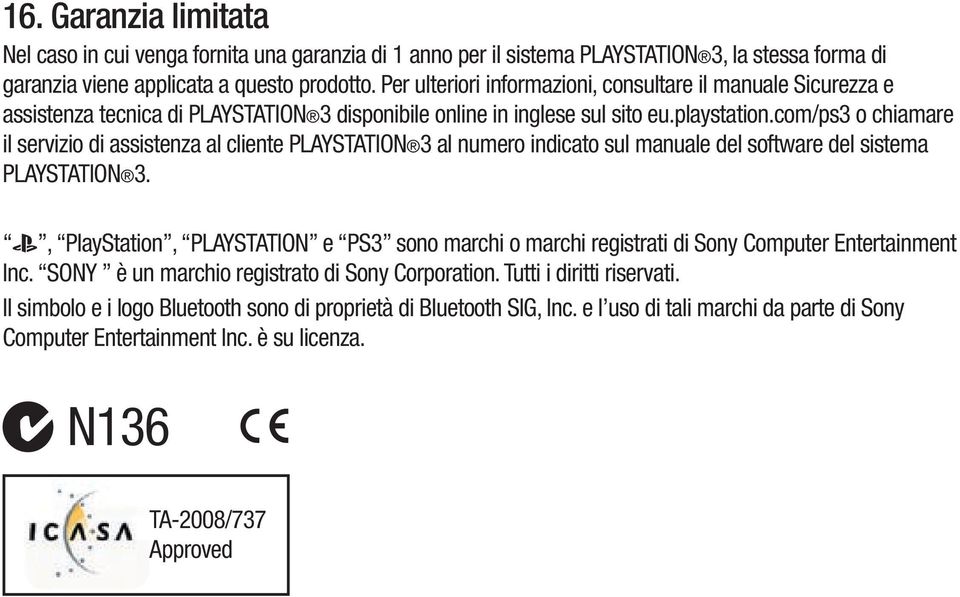 com/ps3 o chiamare il servizio di assistenza al cliente PLAYSTATION 3 al numero indicato sul manuale del software del sistema PLAYSTATION 3.