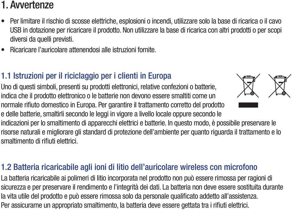 1 Istruzioni per il riciclaggio per i clienti in Europa Uno di questi simboli, presenti su prodotti elettronici, relative confezioni o batterie, indica che il prodotto elettronico o le batterie non