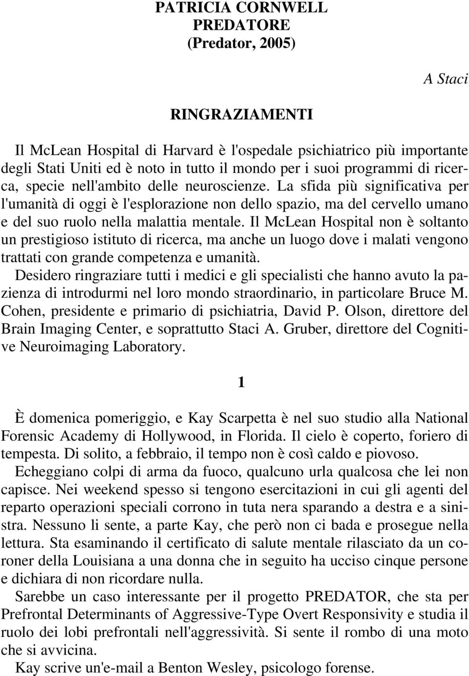 La sfida più significativa per l'umanità di oggi è l'esplorazione non dello spazio, ma del cervello umano e del suo ruolo nella malattia mentale.