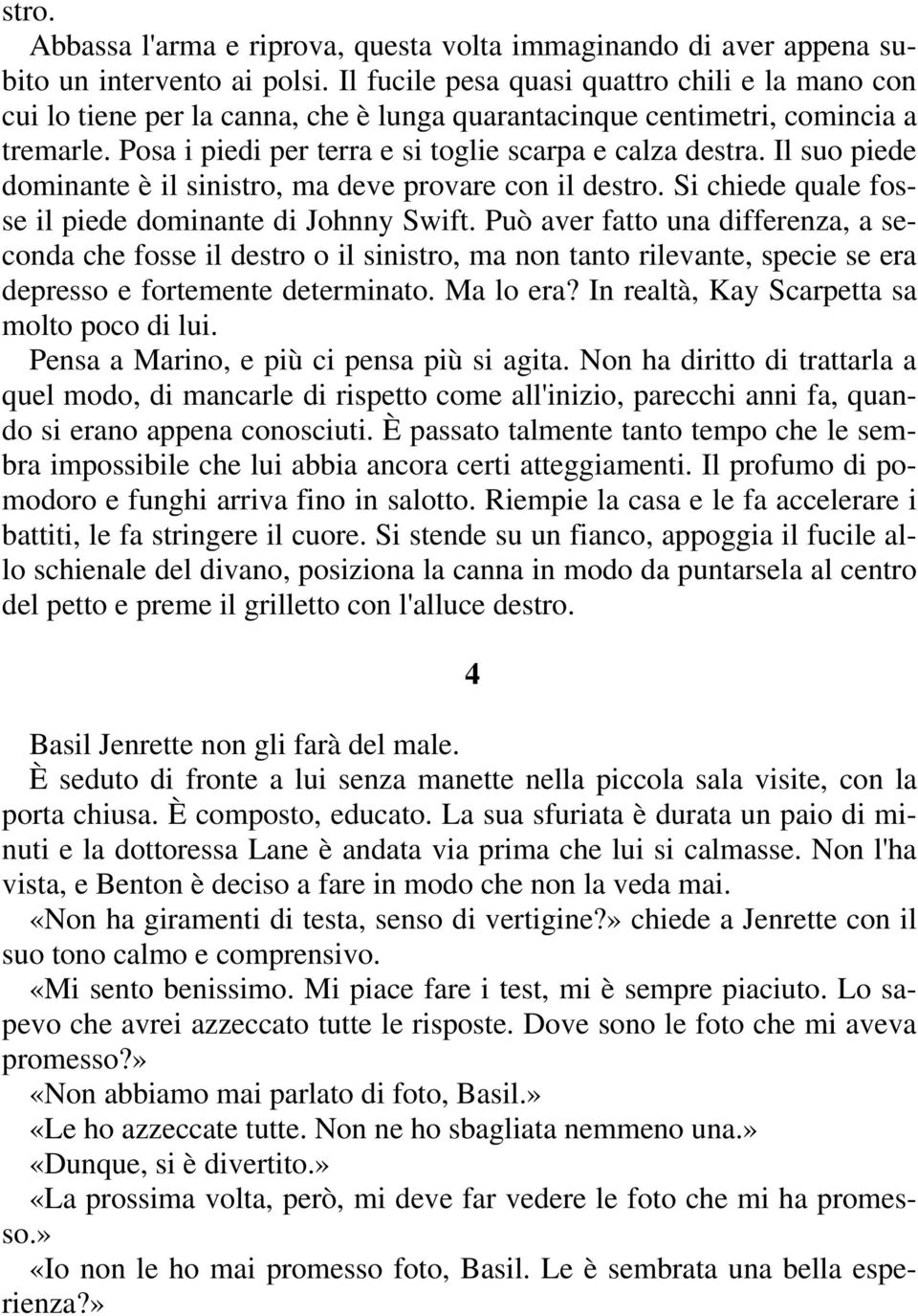 Il suo piede dominante è il sinistro, ma deve provare con il destro. Si chiede quale fosse il piede dominante di Johnny Swift.