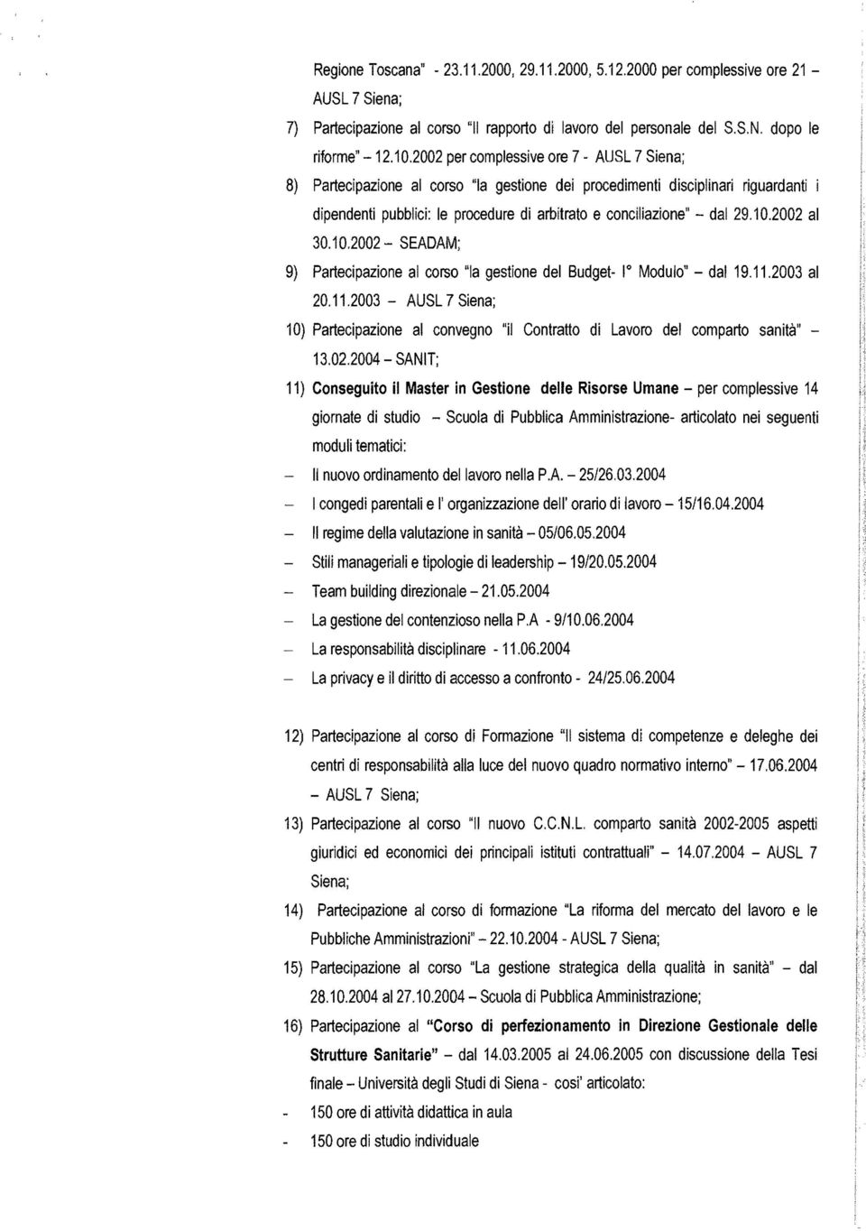 10.2002 al 30.10.2002 - SEADAM; 9) Partecipazione al corso "la gestione del Budget- l Modulo" - dal 19.11.