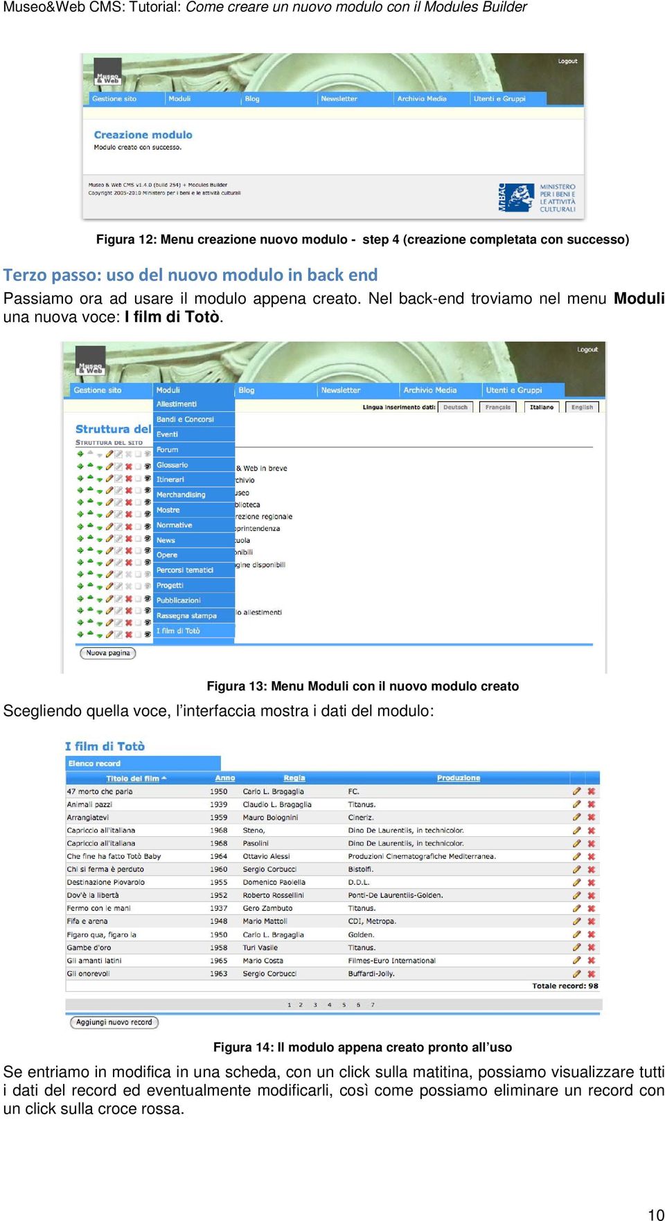 Figura 13: Menu Moduli con il nuovo modulo creato Scegliendo quella voce, l interfaccia mostra i dati del modulo: Figura 14: Il modulo appena creato pronto