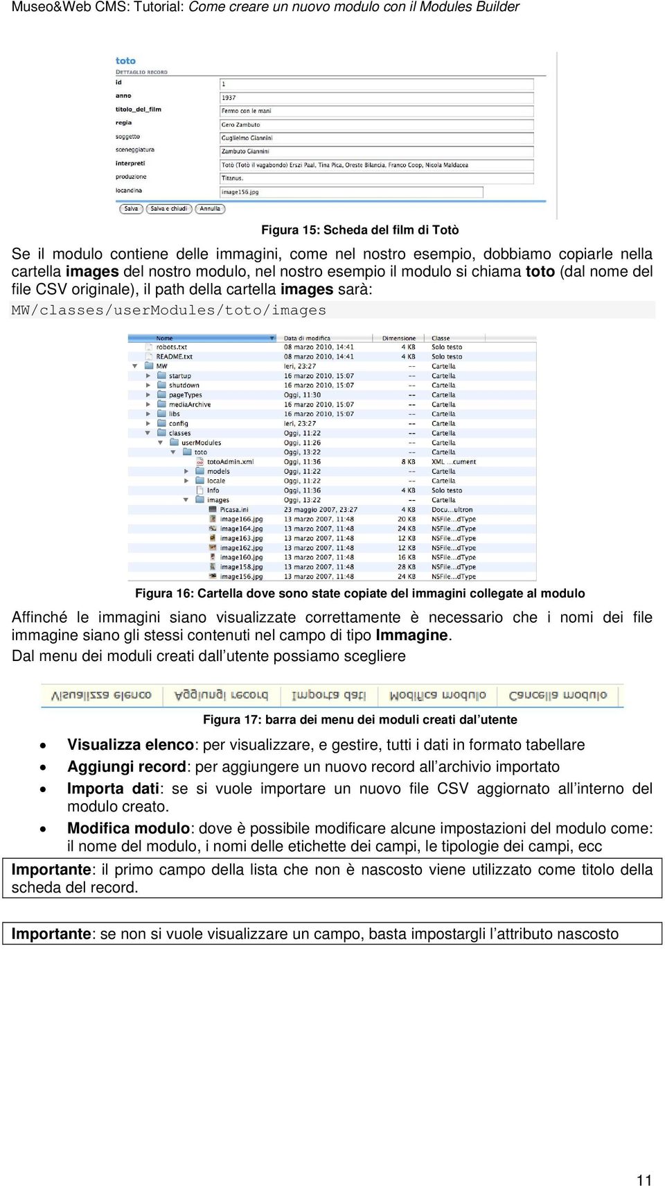 immagini siano visualizzate correttamente è necessario che i nomi dei file immagine siano gli stessi contenuti nel campo di tipo Immagine.