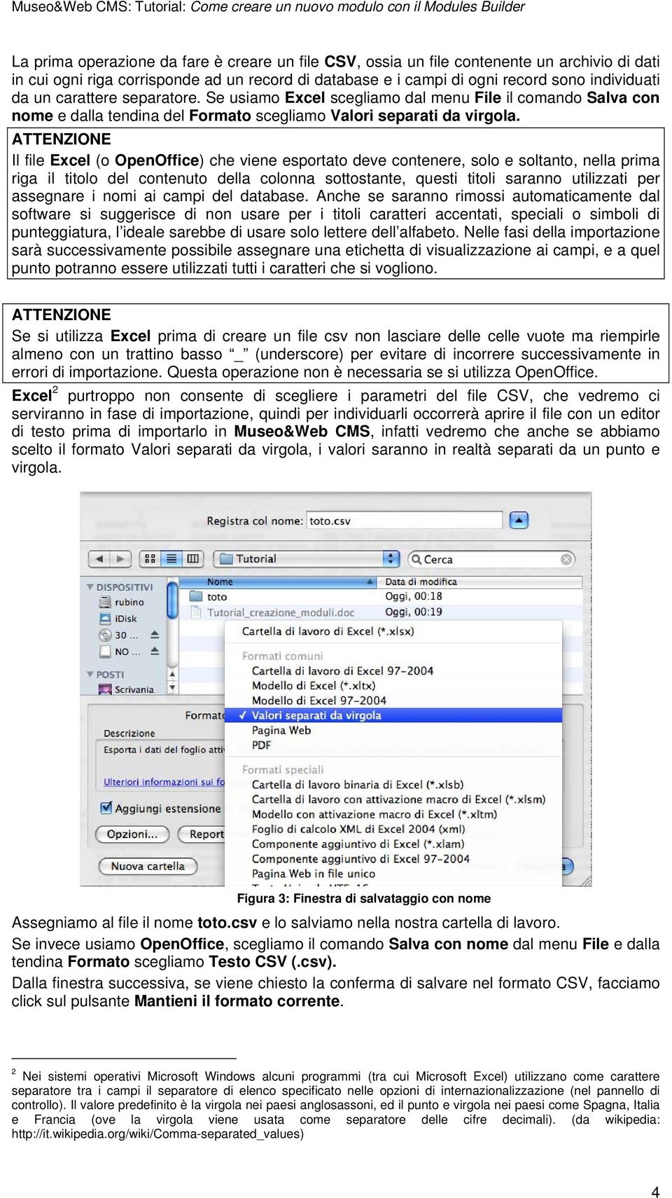 ATTENZIONE Il file Excel (o OpenOffice) che viene esportato deve contenere, solo e soltanto, nella prima riga il titolo del contenuto della colonna sottostante, questi titoli saranno utilizzati per