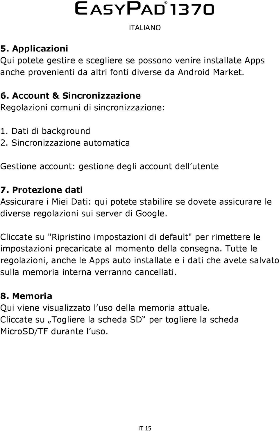 Protezione dati Assicurare i Miei Dati: qui potete stabilire se dovete assicurare le diverse regolazioni sui server di Google.