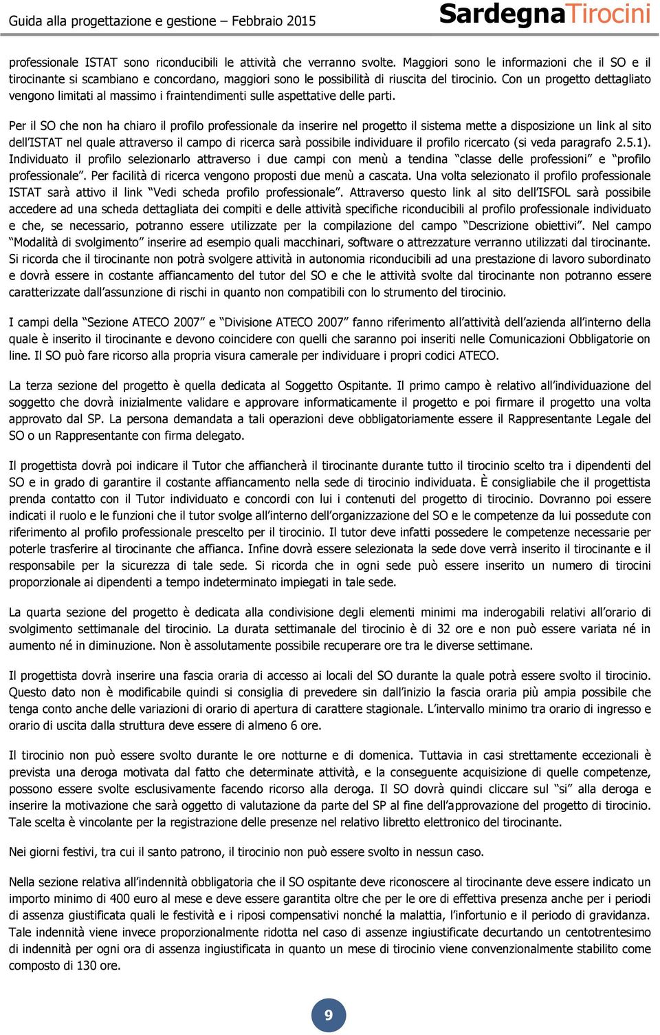 Con un progetto dettagliato vengono limitati al massimo i fraintendimenti sulle aspettative delle parti.