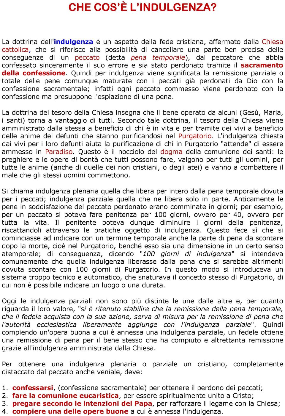 (detta pena temporale), dal peccatore che abbia confessato sinceramente il suo errore e sia stato perdonato tramite il sacramento della confessione.