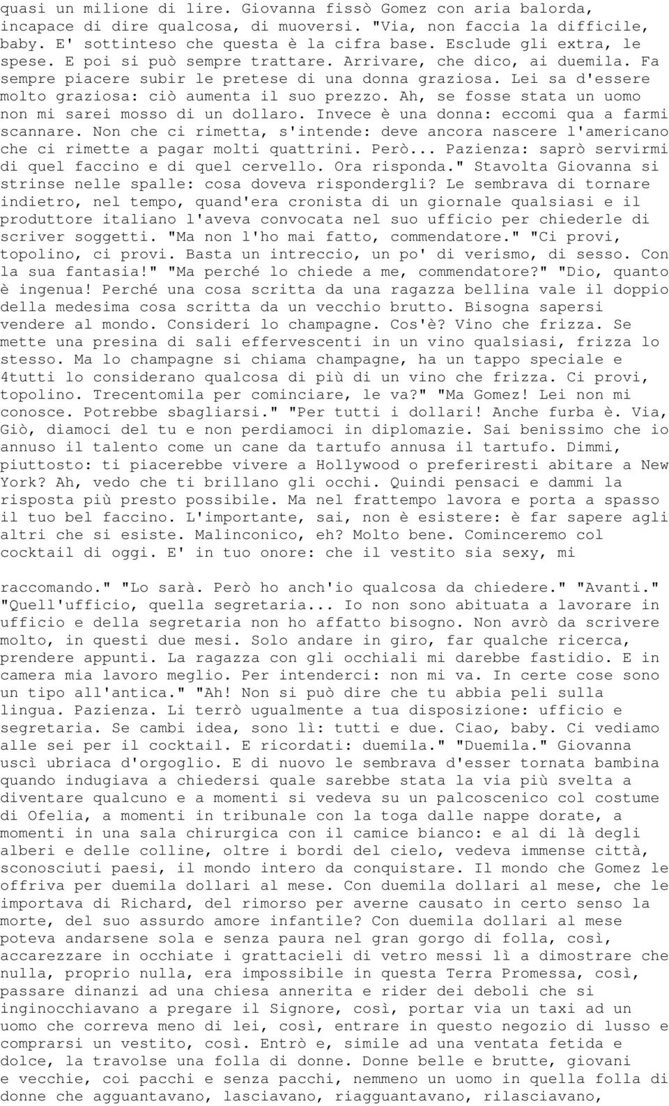 Lei sa d'essere molto graziosa: ciò aumenta il suo prezzo. Ah, se fosse stata un uomo non mi sarei mosso di un dollaro. Invece è una donna: eccomi qua a farmi scannare.