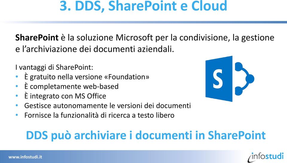 I vantaggi di SharePoint: È gratuito nella versione «Foundation» È completamente web-based È