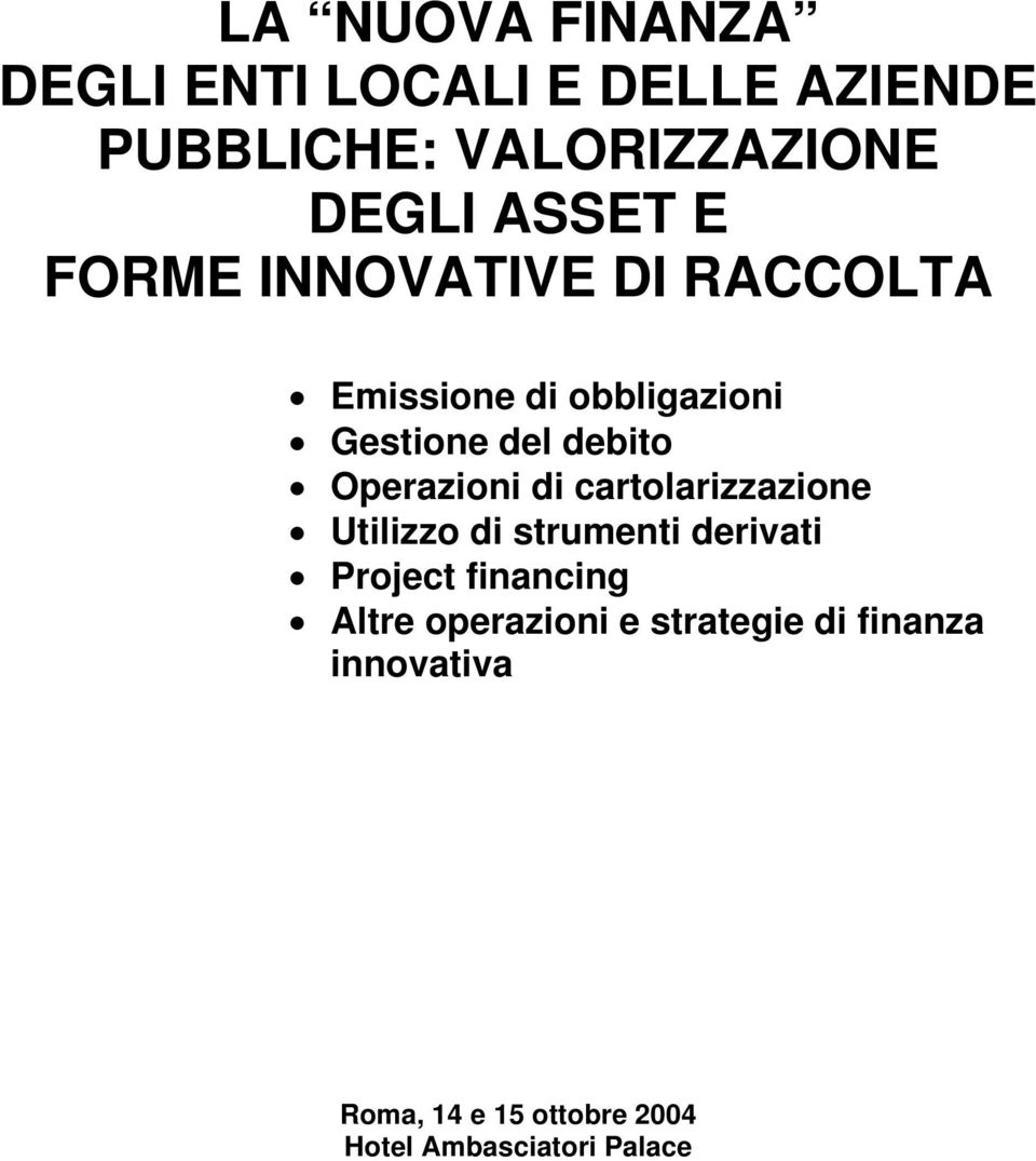 Operazioni di cartolarizzazione Utilizzo di strumenti derivati Project financing Altre