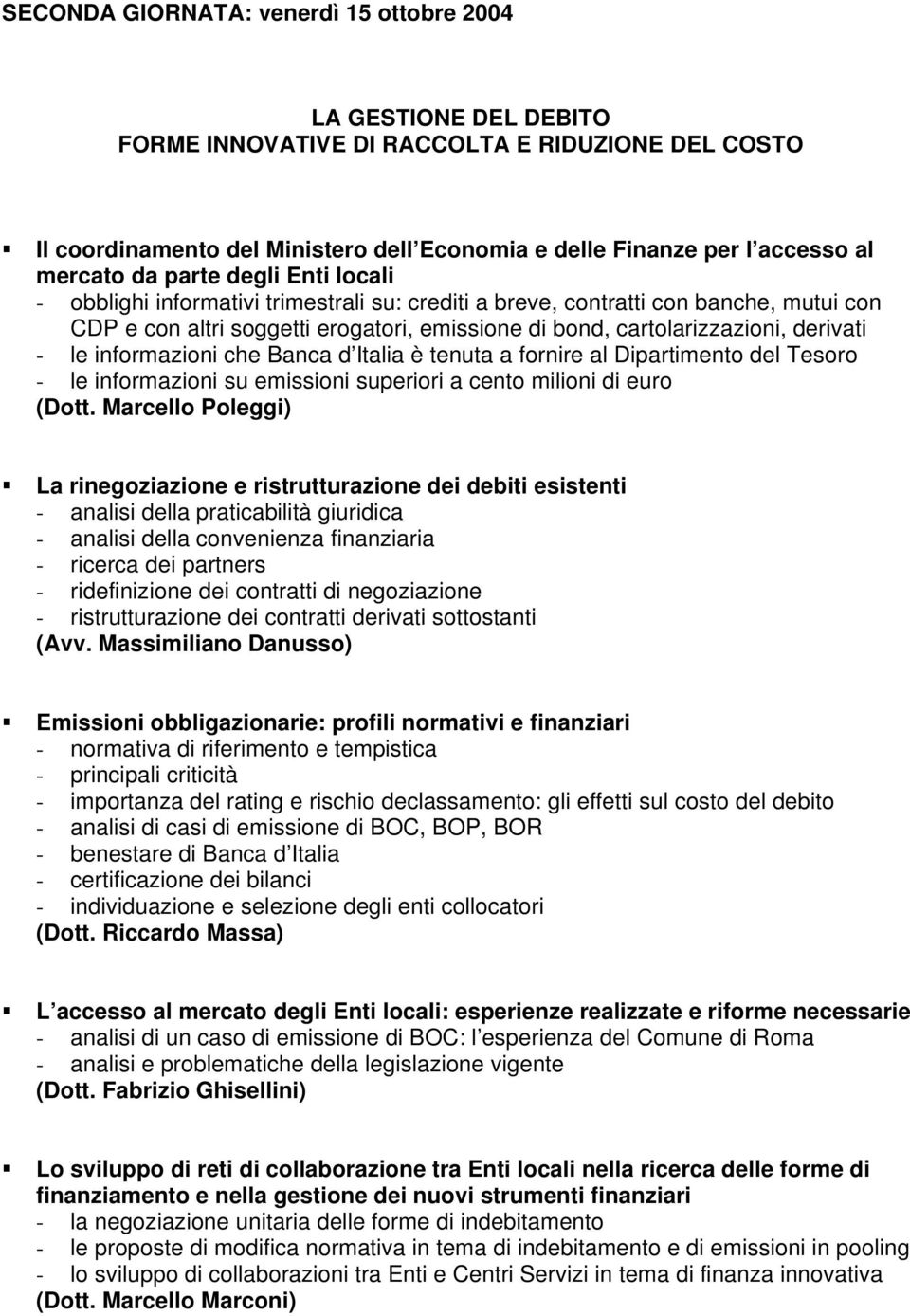 derivati - le informazioni che Banca d Italia è tenuta a fornire al Dipartimento del Tesoro - le informazioni su emissioni superiori a cento milioni di euro (Dott.