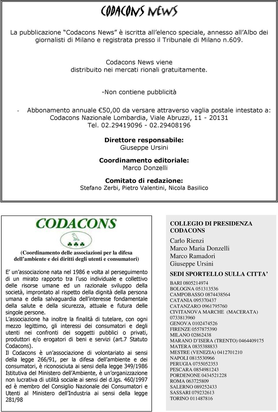 -Non contiene pubblicità - Abbonamento annuale 50,00 da versare attraverso vaglia postale intestato a: Codacons Nazionale Lombardia, Viale Abruzzi, 11-20131 Tel. 02.29419096-02.