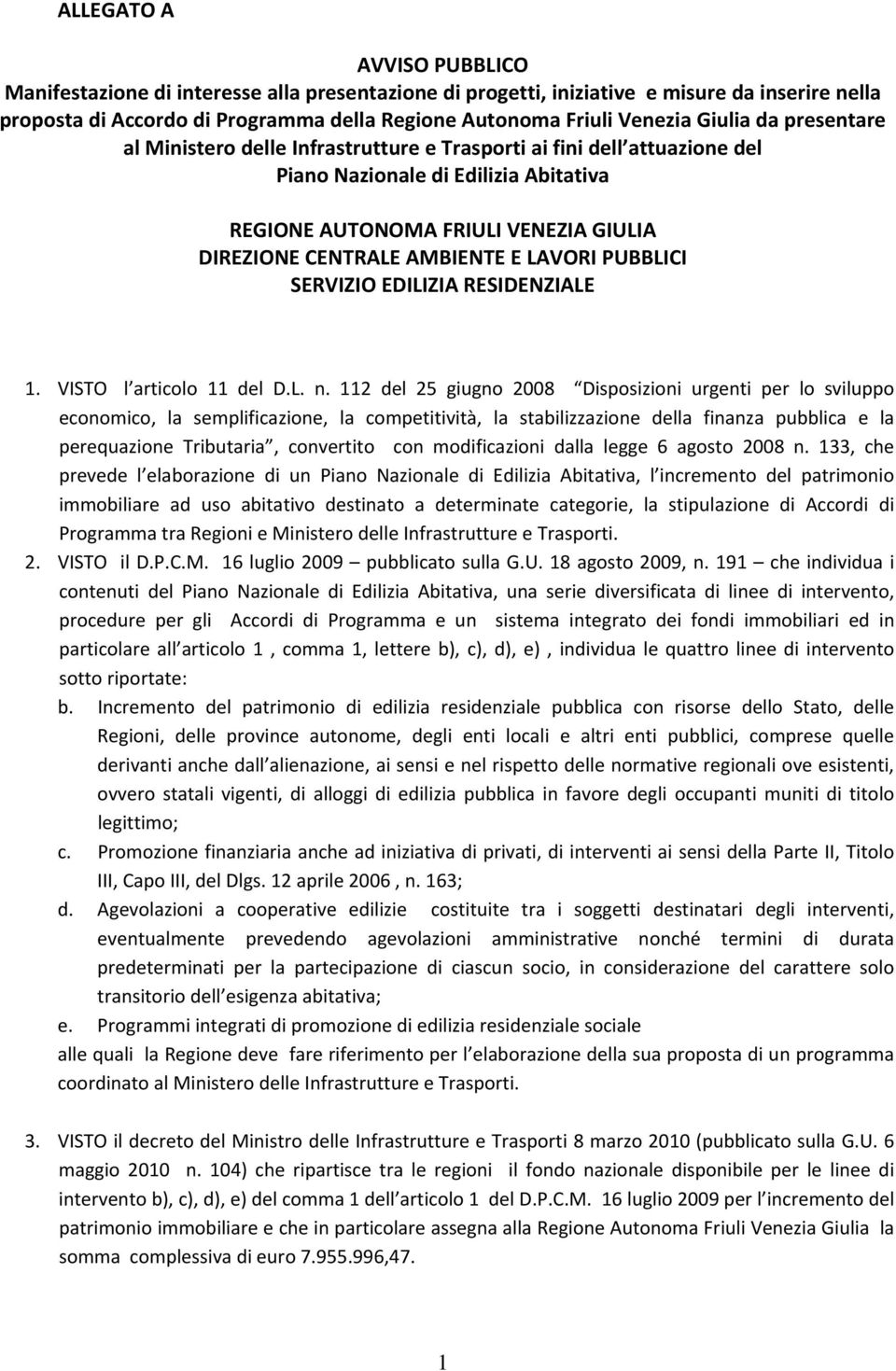 E LAVORI PUBBLICI SERVIZIO EDILIZIA RESIDENZIALE 1. VISTO l articolo 11 del D.L. n.