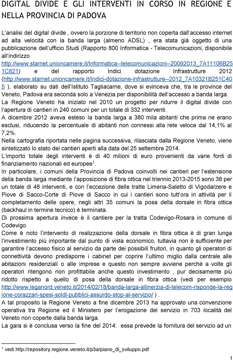 it/informatica telecomunicazioni 20092013_7A11106B25 1C821) e del rapporto Indici dotazione Infrastrutture 2012 (http://www.starnet.unioncamere.