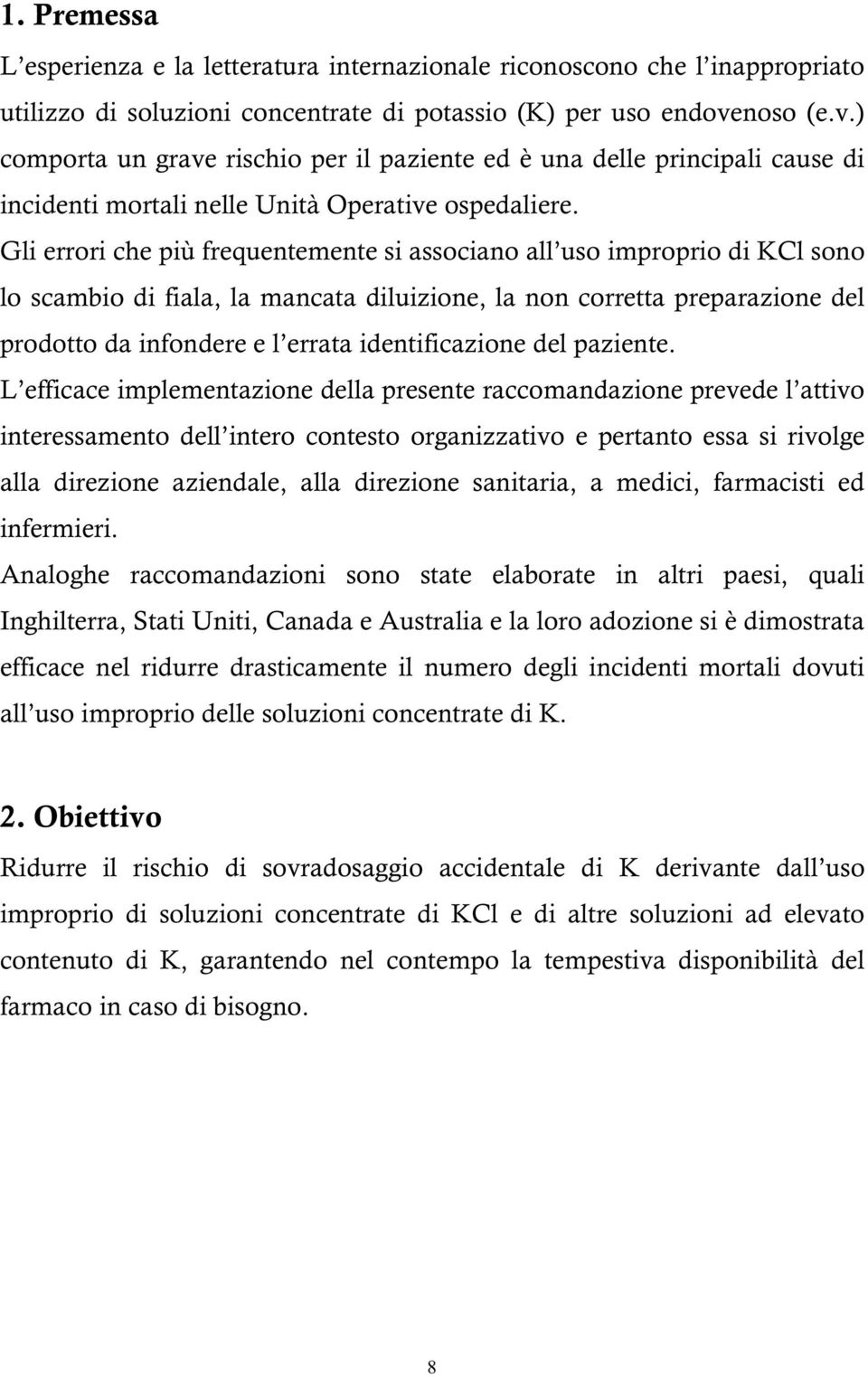 Gli errori che più frequentemente si associano all uso improprio di KCl sono lo scambio di fiala, la mancata diluizione, la non corretta preparazione del prodotto da infondere e l errata