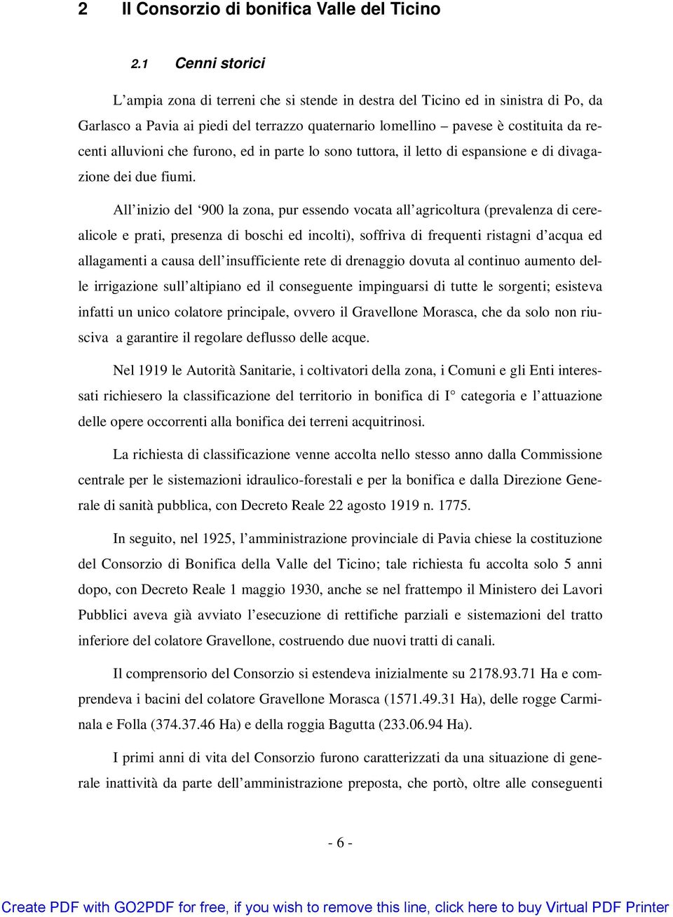 alluvioni che furono, ed in parte lo sono tuttora, il letto di espansione e di divagazione dei due fiumi.