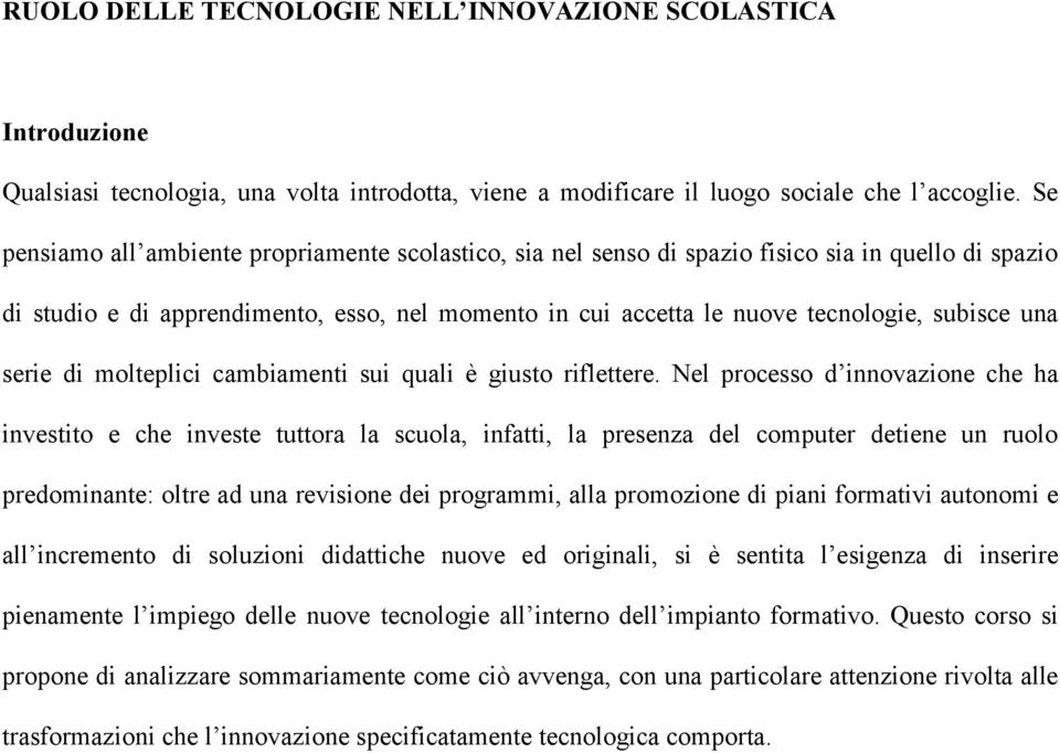 una serie di molteplici cambiamenti sui quali è giusto riflettere.