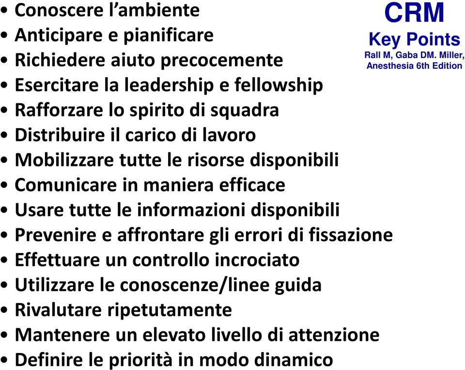 disponibili Prevenire e affrontare gli errori di fissazione Effettuare un controllo incrociato Utilizzare le conoscenze/linee guida Rivalutare