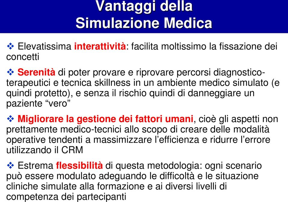 aspetti non prettamente medico-tecnici allo scopo di creare delle modalità operative tendenti a massimizzare l efficienza e ridurre l errore utilizzando il CRM Estrema flessibilità