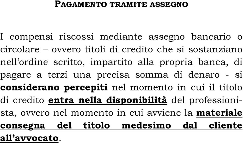 denaro - si considerano percepiti nel momento in cui il titolo di credito entra nella disponibilità del