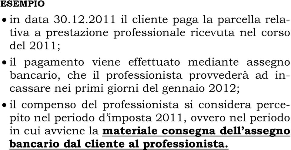 viene effettuato mediante assegno bancario, che il professionista provvederà ad incassare nei primi giorni del