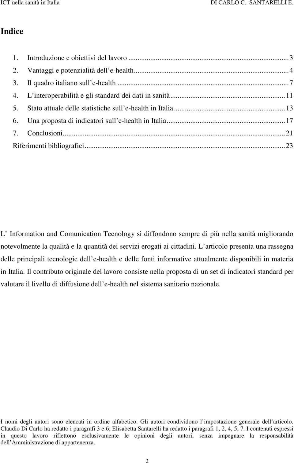 .. 23 L Information and Comunication Tecnology si diffondono sempre di più nella sanità migliorando notevolmente la qualità e la quantità dei servizi erogati ai cittadini.