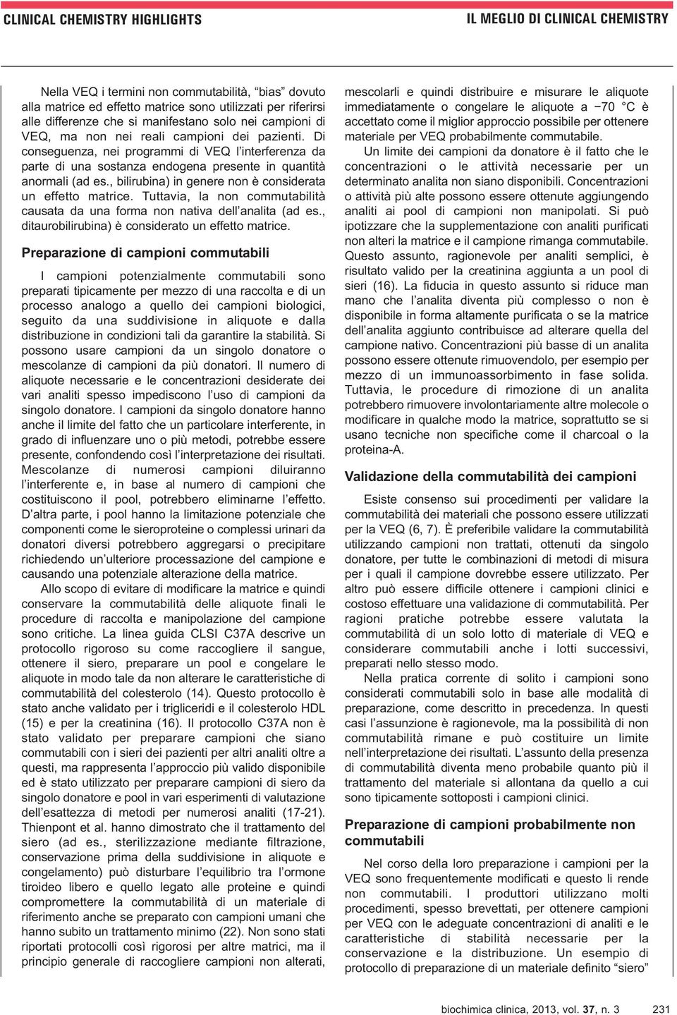 Di conseguenza, nei programmi di VEQ l interferenza da parte di una sostanza endogena presente in quantità anormali (ad es., bilirubina) in genere non è considerata un effetto matrice.