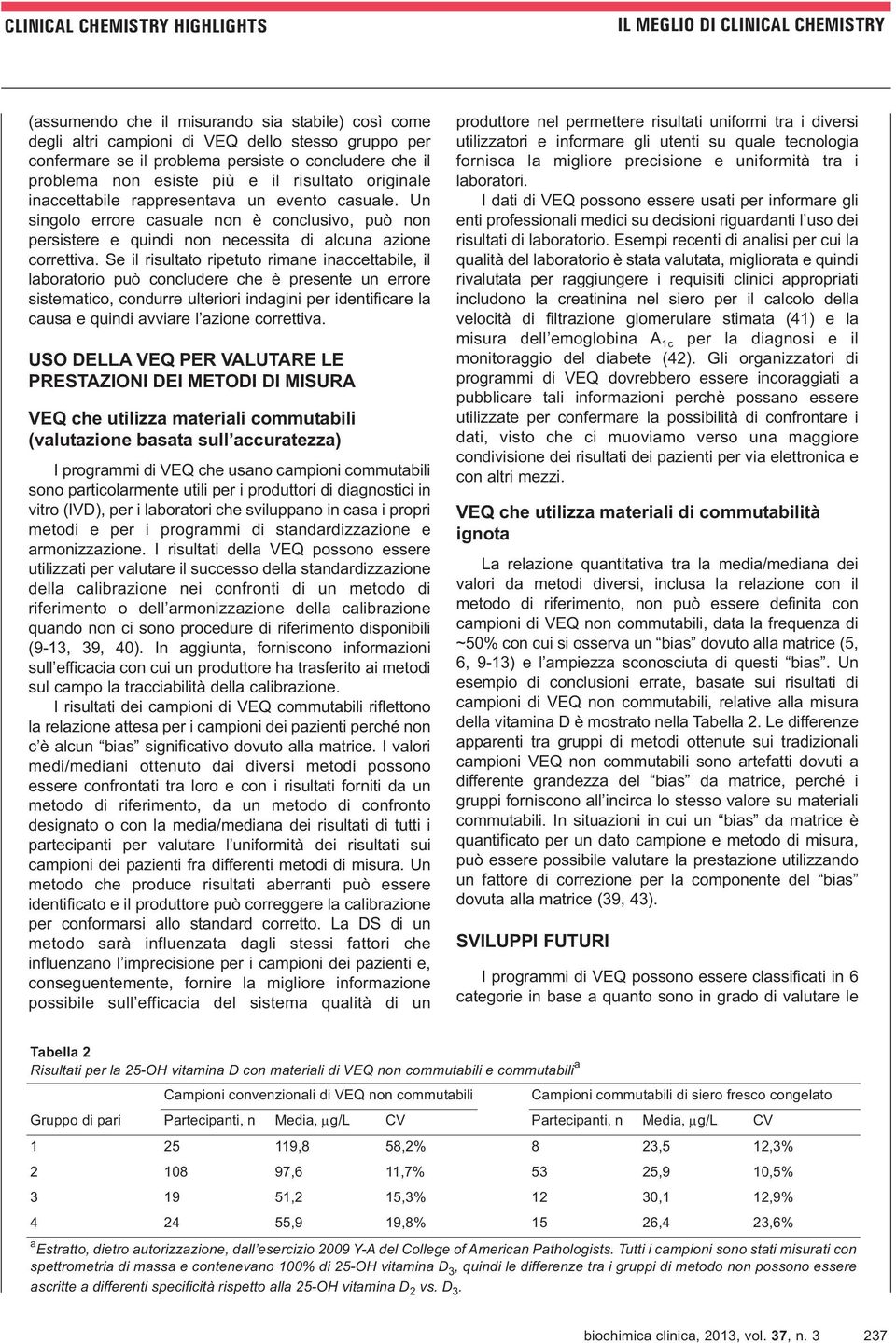 Un singolo errore casuale non è conclusivo, può non persistere e quindi non necessita di alcuna azione correttiva.