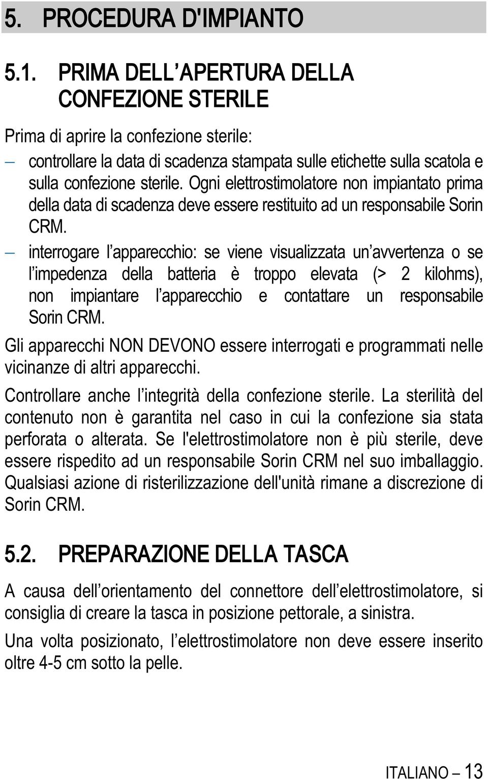 Ogni elettrostimolatore non impiantato prima della data di scadenza deve essere restituito ad un responsabile Sorin CRM.