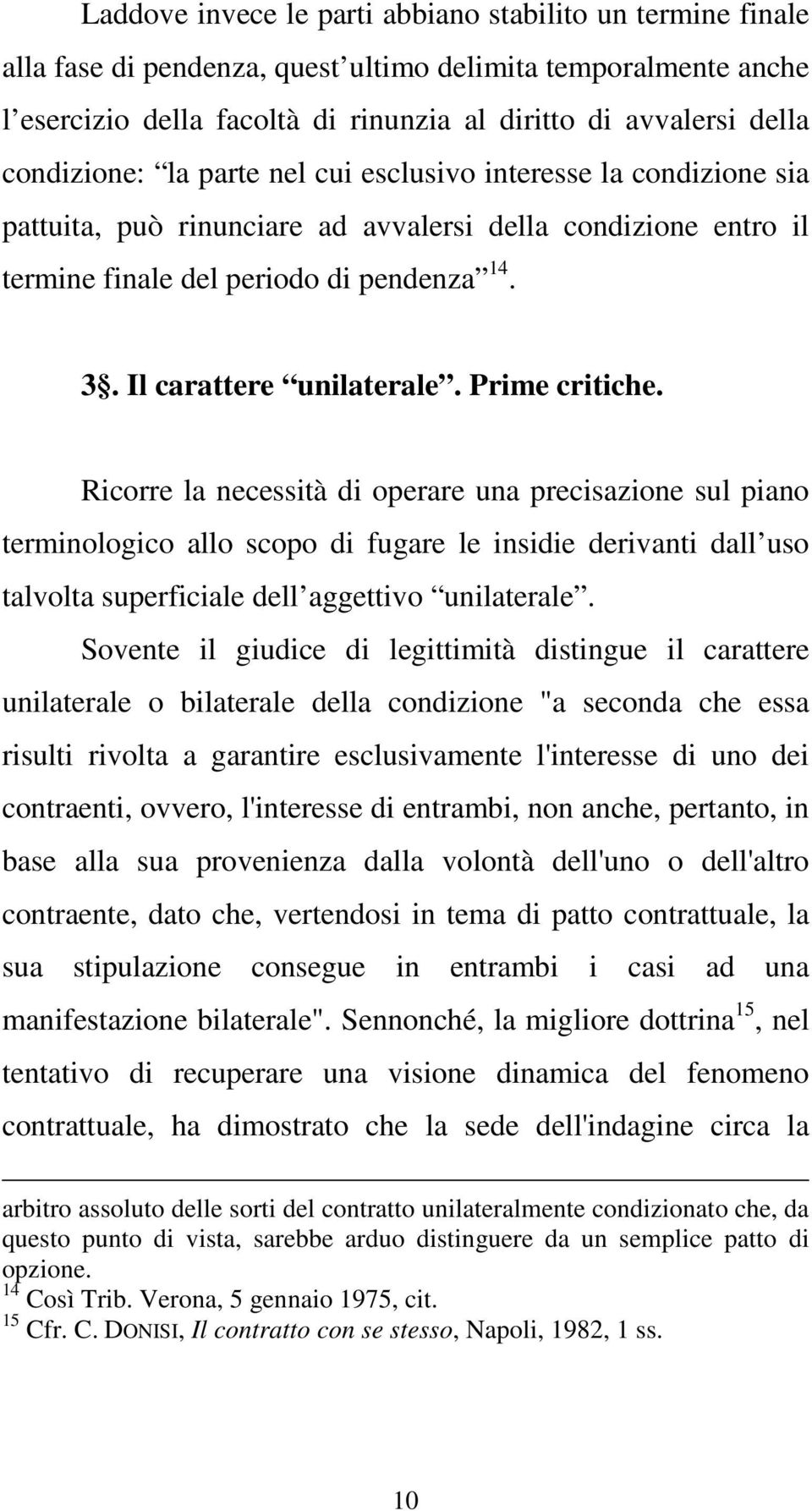 Il carattere unilaterale. Prime critiche.