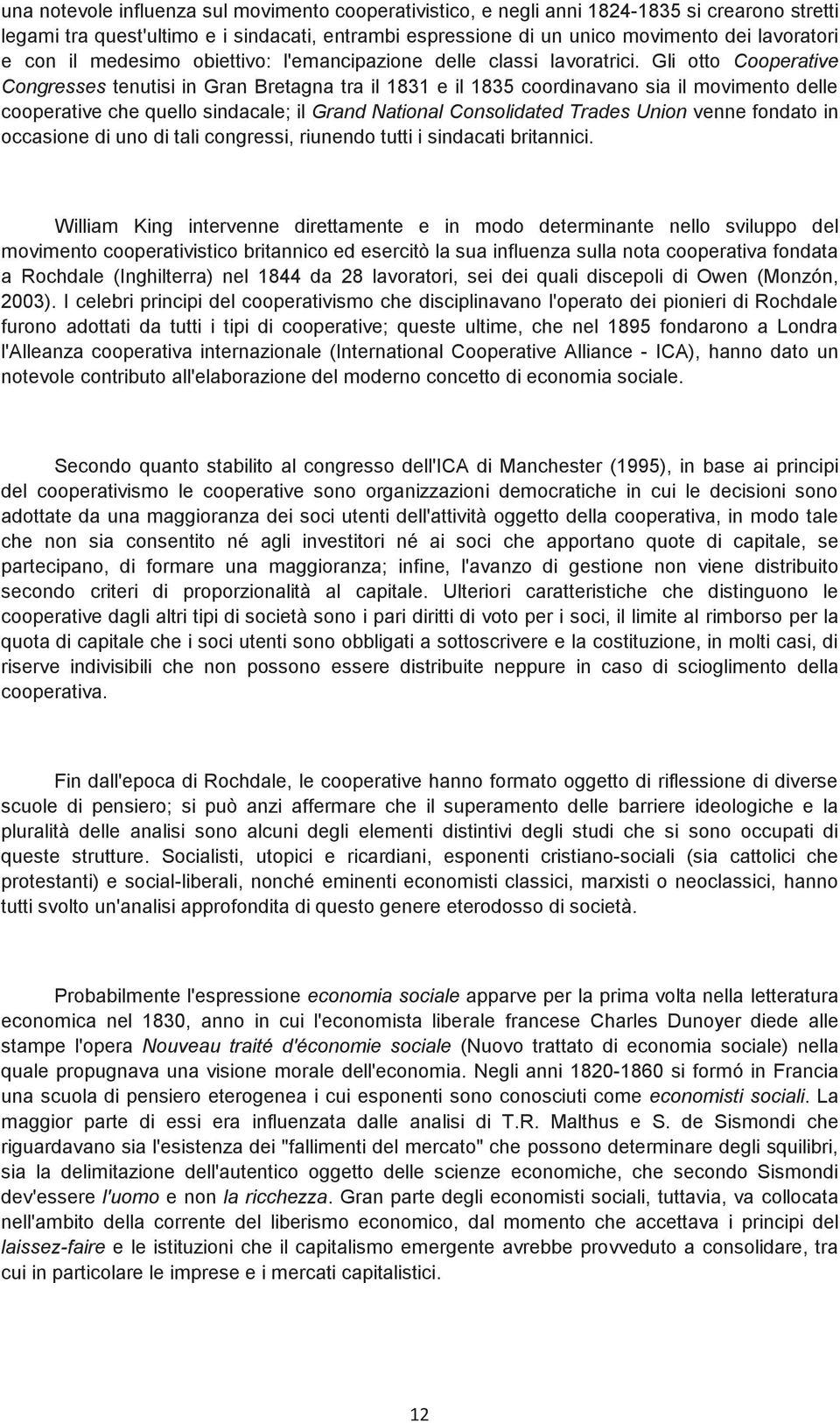 Gli otto Cooperative Congresses tenutisi in Gran Bretagna tra il 1831 e il 1835 coordinavano sia il movimento delle cooperative che quello sindacale; il Grand National Consolidated Trades Union venne