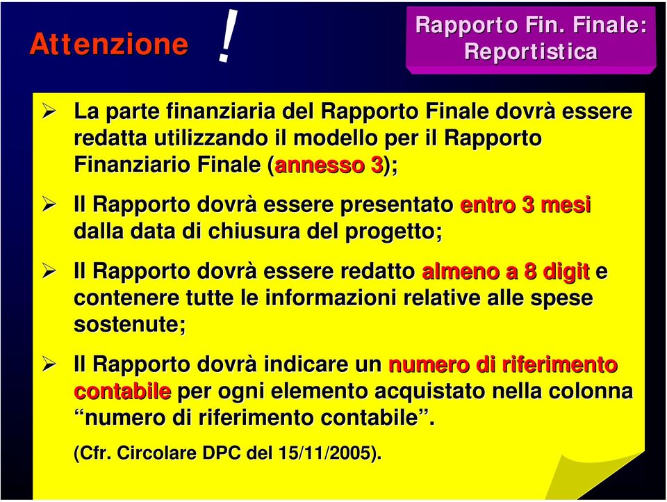 Finale (annesso( 3); 3 Il Rapporto dovrà essere presentato entro 3 mesi dalla data di chiusura del progetto; Il Rapporto dovrà essere