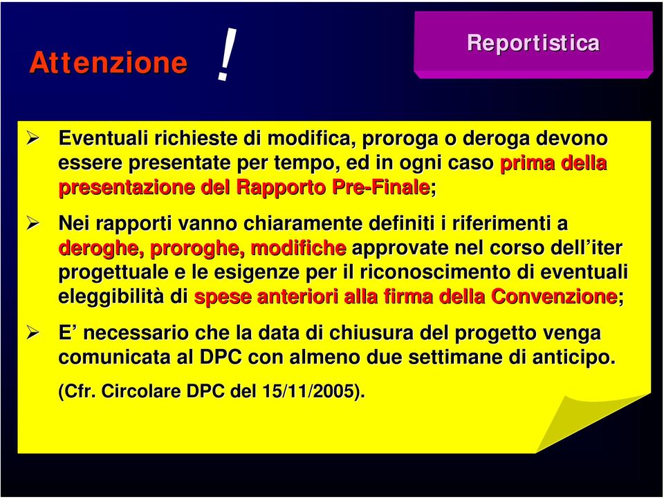 nel corso dell iter progettuale e le esigenze per il riconoscimento di eventuali eleggibilità di spese anteriori alla firma della Convenzione;