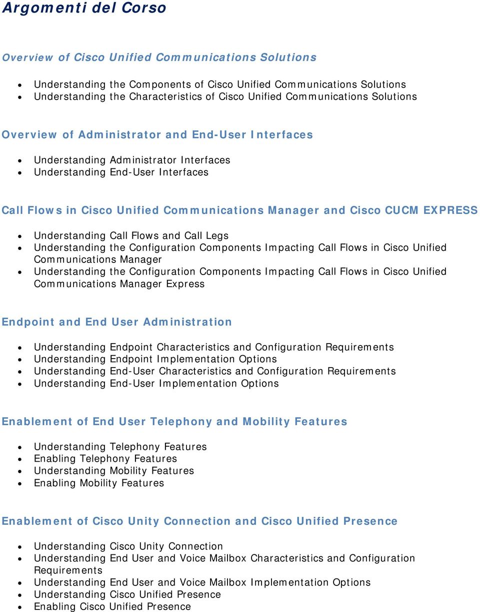 and Cisco CUCM EXPRESS Understanding Call Flows and Call Legs Understanding the Configuration Components Impacting Call Flows in Cisco Unified Communications Manager Understanding the Configuration