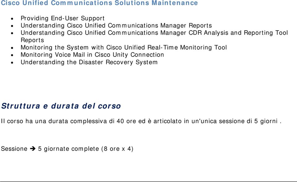 Real-Time Monitoring Tool Monitoring Voice Mail in Cisco Unity Connection Understanding the Disaster Recovery System Struttura e durata