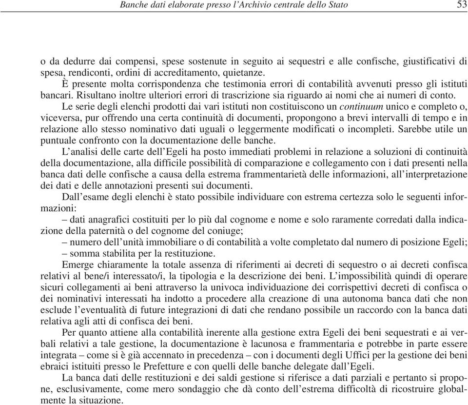 Risultano inoltre ulteriori errori di trascrizione sia riguardo ai nomi che ai numeri di conto.