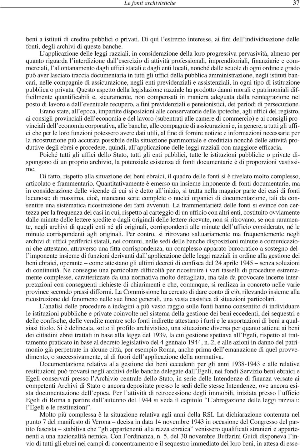 finanziarie e commerciali, l allontanamento dagli uffici statali e dagli enti locali, nonché dalle scuole di ogni ordine e grado può aver lasciato traccia documentaria in tutti gli uffici della