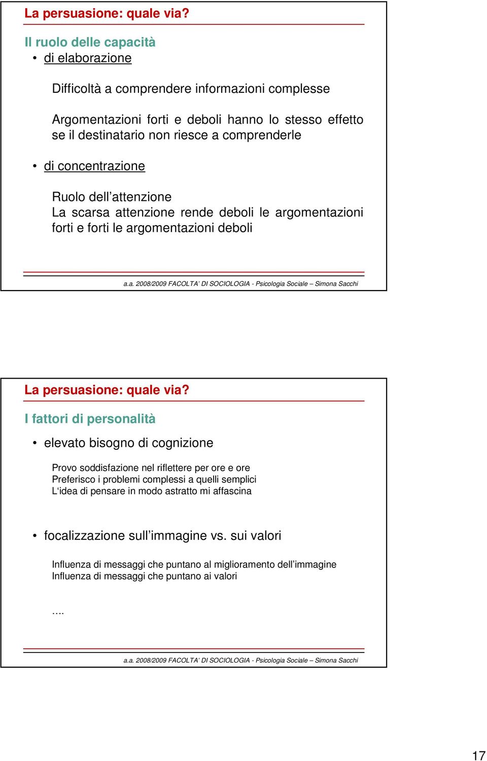 comprenderle di concentrazione Ruolo dell attenzione La scarsa attenzione rende deboli le argomentazioni forti e forti le argomentazioni deboli  I fattori di personalità elevato