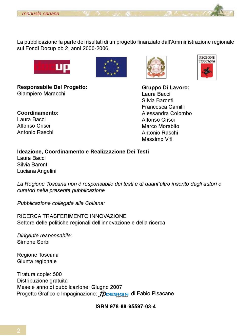 Marco Morabito Antonio Raschi Massimo Viti Ideazione, Coordinamento e Realizzazione Dei Testi Laura Bacci Silvia Baronti Luciana Angelini La Regione Toscana non è responsabile dei testi e di quant