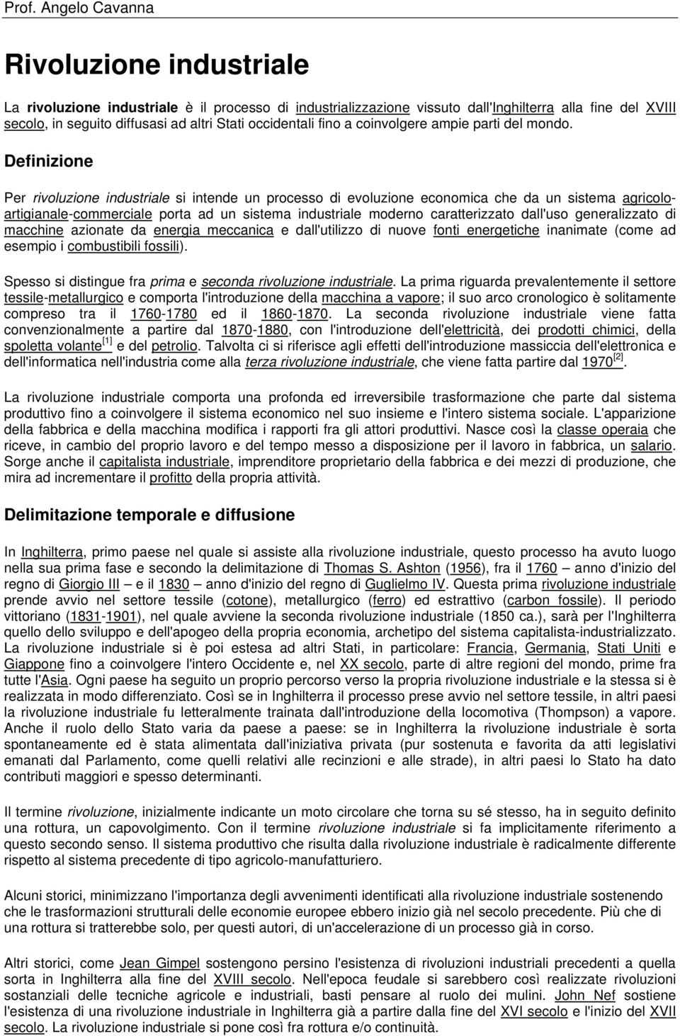 Definizione Per rivoluzione industriale si intende un processo di evoluzione economica che da un sistema agricoloartigianale-commerciale porta ad un sistema industriale moderno caratterizzato