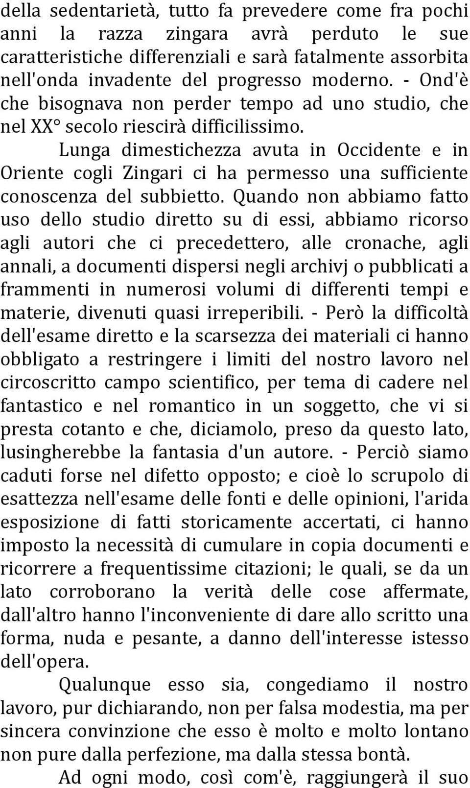 Lunga dimestichezza avuta in Occidente e in Oriente cogli Zingari ci ha permesso una sufficiente conoscenza del subbietto.