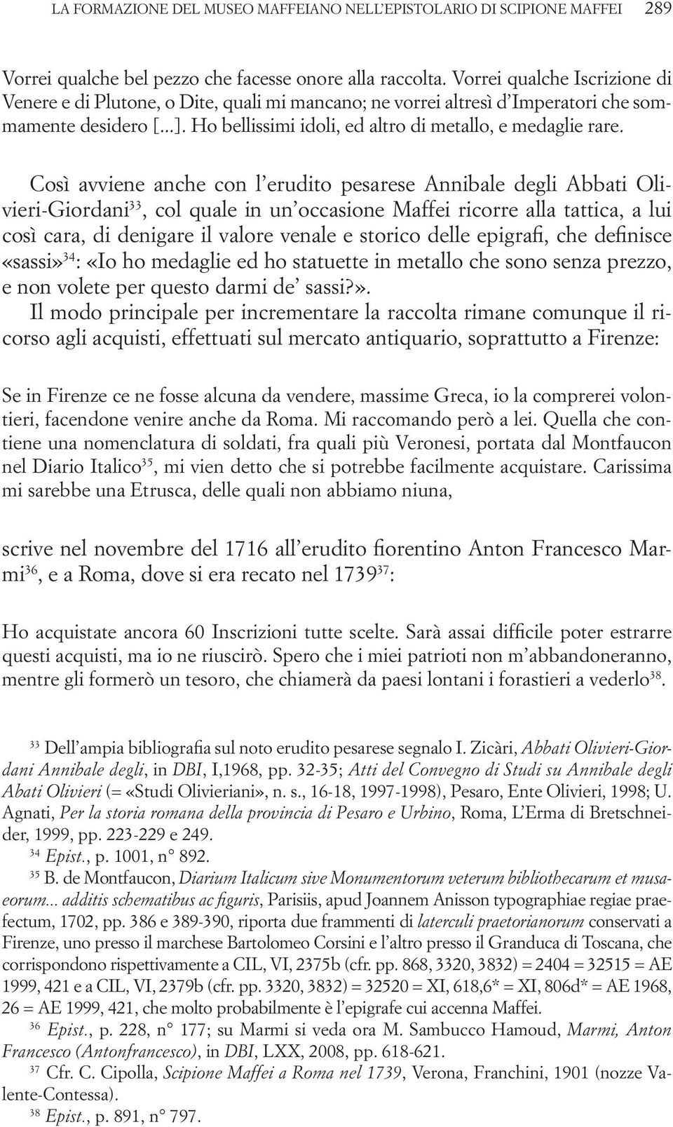 Così avviene anche con l erudito pesarese Annibale degli Abbati Olivieri-Giordani 33, col quale in un occasione Maffei ricorre alla tattica, a lui così cara, di denigare il valore venale e storico