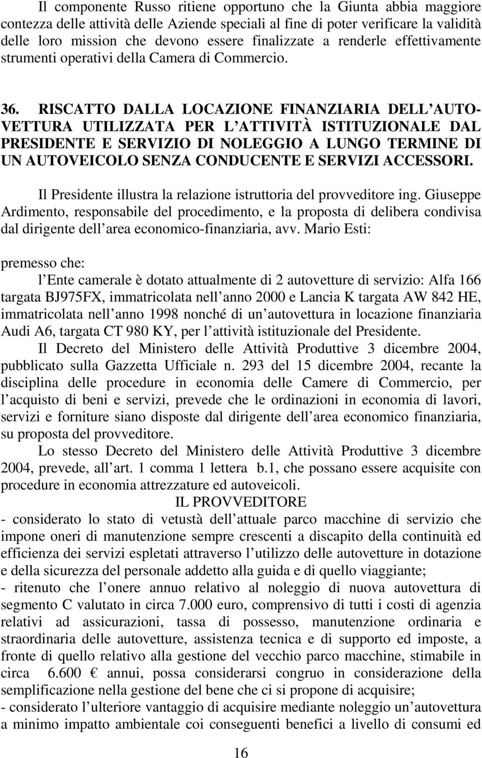 RISCATTO DALLA LOCAZIONE FINANZIARIA DELL AUTO- VETTURA UTILIZZATA PER L ATTIVITÀ ISTITUZIONALE DAL PRESIDENTE E SERVIZIO DI NOLEGGIO A LUNGO TERMINE DI UN AUTOVEICOLO SENZA CONDUCENTE E SERVIZI