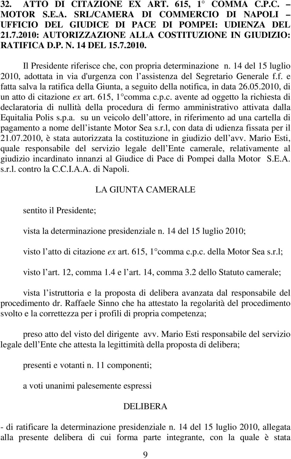 14 del 15 luglio 2010, adottata in via d'urgenza con l assistenza del Segretario Generale f.f. e fatta salva la ratifica della Giunta, a seguito della notifica, in data 26.05.