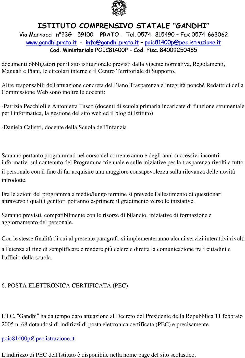 scuola primaria incaricate di funzione strumentale per l'informatica, la gestione del sito web ed il blog di Istituto) -Daniela Calistri, docente della Scuola dell'infanzia Saranno pertanto